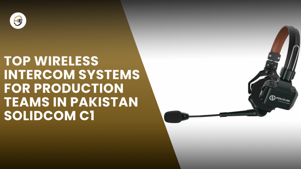 Top Wireless Intercom Systems for Production Teams in Pakistan